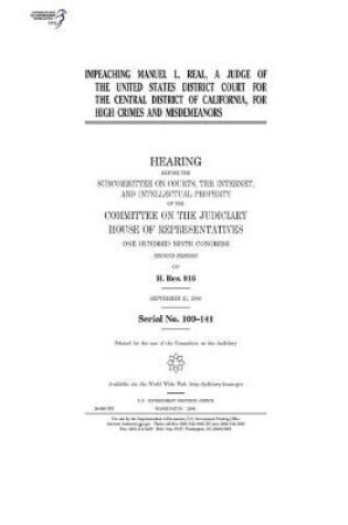 Cover of Impeaching Manuel L. Real, a judge of the United States District Court for the Central District of California, for high crimes and misdemeanors