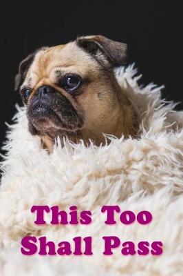 Book cover for This Too Shall Pass Journal Sad Furry Pug
