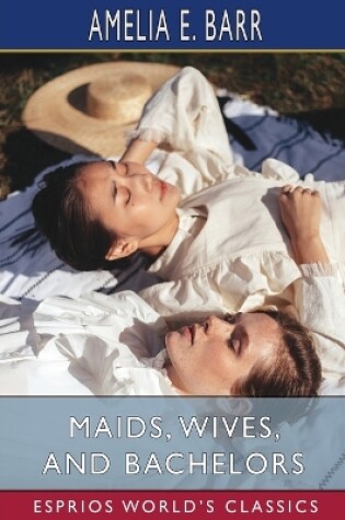 Cover of Maids, Wives, and Bachelors (Esprios Classics)