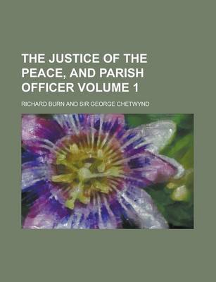 Book cover for The Justice of the Peace, and Parish Officer Volume 1