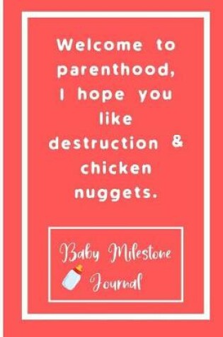 Cover of Welcome to parenthood, I hope you like destruction & chicken nuggets.