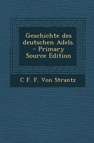 Cover of Geschichte Des Deutschen Adels. - Primary Source Edition