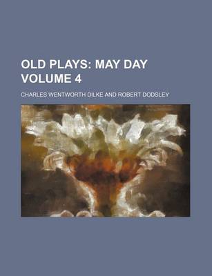 Book cover for Old Plays Volume 4; May Day