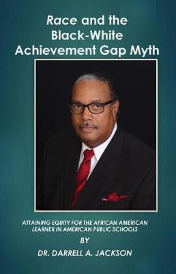 Cover of Race and the Black-White Achievement Gap Myth