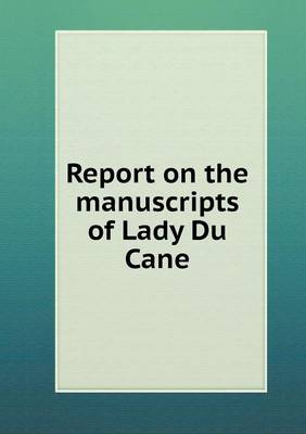 Book cover for Report on the manuscripts of Lady Du Cane