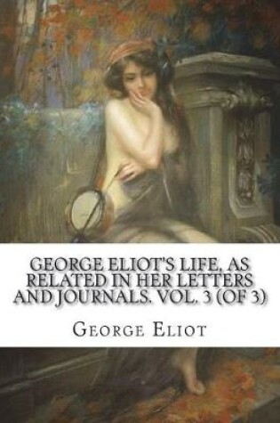 Cover of George Eliot's Life, as Related in Her Letters and Journals. Vol. 3 (of 3)
