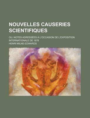 Book cover for Nouvelles Causeries Scientifiques; Ou, Notes Adressees A L'Occasion de L'Exposition Internationale de 1878