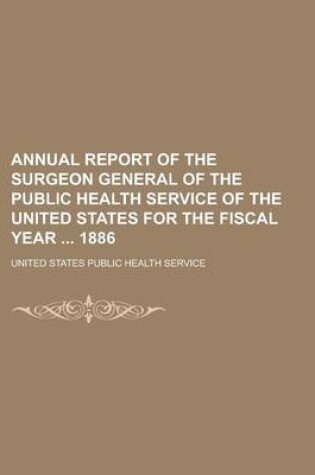 Cover of Annual Report of the Surgeon General of the Public Health Service of the United States for the Fiscal Year 1886