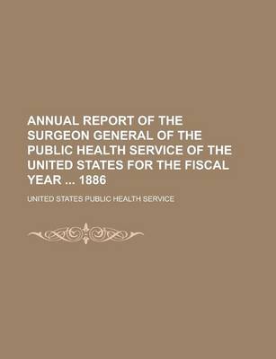 Book cover for Annual Report of the Surgeon General of the Public Health Service of the United States for the Fiscal Year 1886