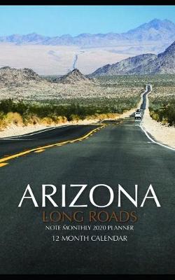 Book cover for Arizona Long Roads Note Monthly 2020 Planner 12 Month Calendar