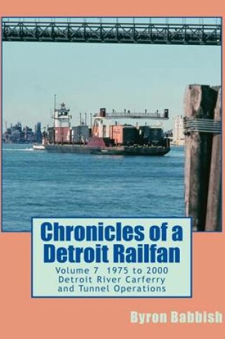 Cover of Chronicles of a Detroit Railfan Volume 7