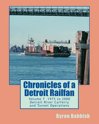 Book cover for Chronicles of a Detroit Railfan Volume 7