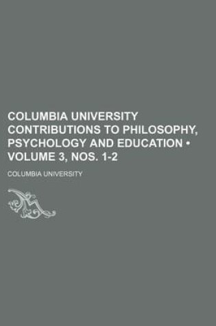 Cover of Columbia University Contributions to Philosophy, Psychology and Education (Volume 3, Nos. 1-2)