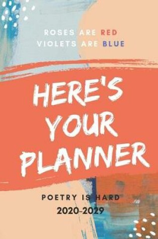 Cover of Roses Are Red Violets Are Blue Poetry Is Hard 2020-2029 10 Ten Year Planner