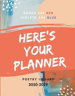 Book cover for Roses Are Red Violets Are Blue Poetry Is Hard 2020-2029 10 Ten Year Planner