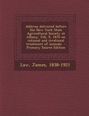 Book cover for Address Delivered Before the New York State Agricultural Society at Albany, Feb. 9, 1870 on Rational and Irrational Treatment of Animals - Primary Sou