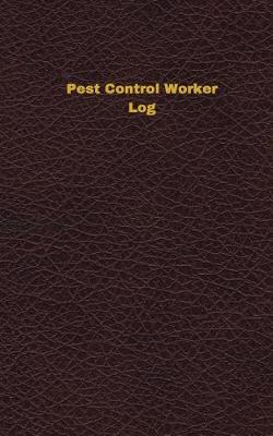 Book cover for Pest Control Worker Log (Logbook, Journal - 96 pages, 5 x 8 inches)