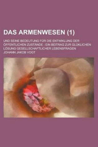 Cover of Das Armenwesen; Und Seine Bedeutung Fur Die Entwiklung Der Offentlichen Zustande