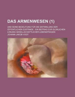 Book cover for Das Armenwesen; Und Seine Bedeutung Fur Die Entwiklung Der Offentlichen Zustande