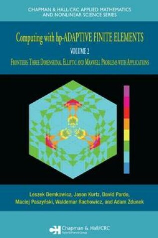 Cover of Computing with HP-Adaptive Finite Elements: Volume 2, Frontiers: Three Dimensional Elliptic and Maxwell Problems with Applications. Applied Mathematics and Nonlinear Science.