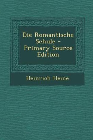 Cover of Die Romantische Schule - Primary Source Edition