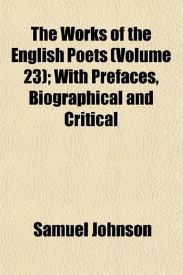 Book cover for The Works of the English Poets (Volume 23); With Prefaces, Biographical and Critical