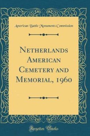 Cover of Netherlands American Cemetery and Memorial, 1960 (Classic Reprint)