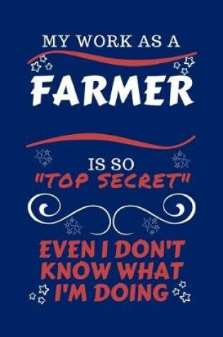 Cover of My Work As A Farmer Is So Top Secret Even I Don't Know What I'm Doing