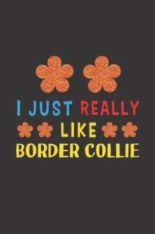Cover of I Just Really Like Border Collie