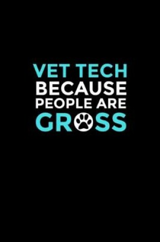 Cover of Vet Tech Because People Are Gross