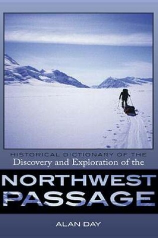 Cover of Historical Dictionary of the Discovery and Exploration of the Northwest Passage