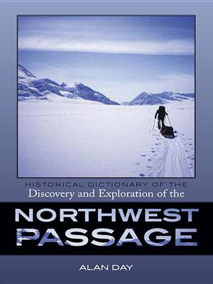 Book cover for Historical Dictionary of the Discovery and Exploration of the Northwest Passage