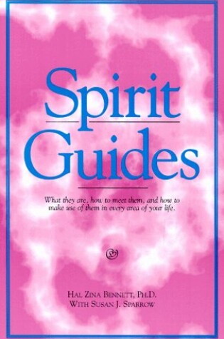 Cover of Spirit Guides; What They are, How to Meet Them, & How to Make Use of Them in Every Area of Your Life