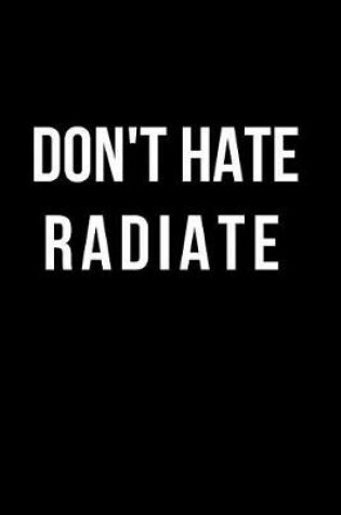 Cover of Don't Hate Radiate