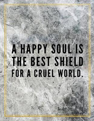 Book cover for A happy soul is the best shield for a cruel world.