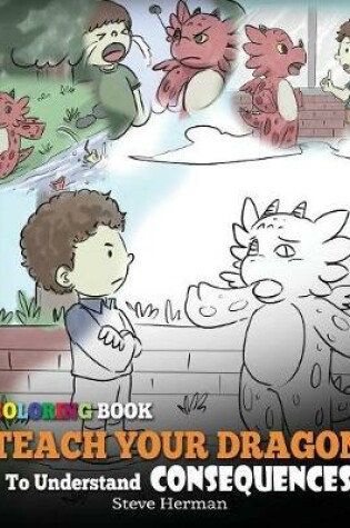 Cover of Coloring Book Teach Your Dragon To Understand Consequences