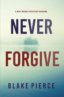 Book cover for Never Forgive (A May Moore Suspense Thriller-Book 5)