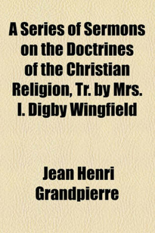 Cover of A Series of Sermons on the Doctrines of the Christian Religion, Tr. by Mrs. I. Digby Wingfield