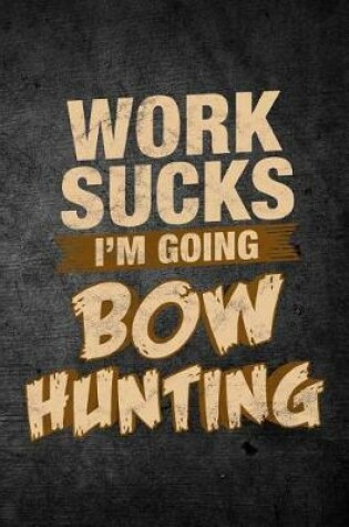 Cover of Work Sucks I'm Going Bow Hunting