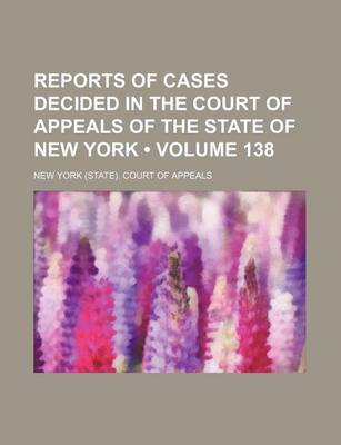 Book cover for Reports of Cases Decided in the Court of Appeals of the State of New York (Volume 138)