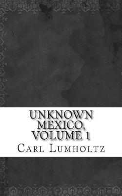 Book cover for Unknown Mexico, Volume 1