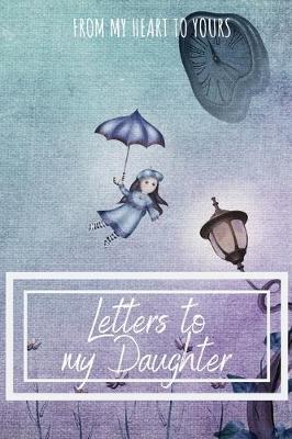 Book cover for Letters to my Daughter Journal-Mother/Father Daughter Journal Appreciation Gift-Lined Notebook To Write In-6"x9" 120 Pages Book 1