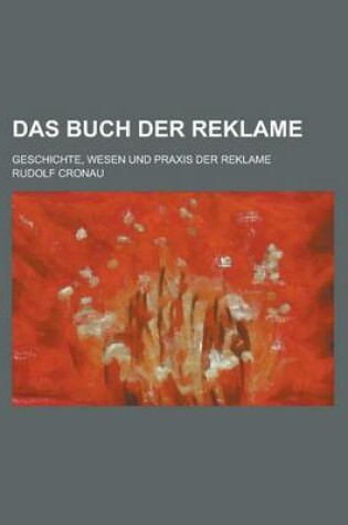 Cover of Das Buch Der Reklame; Geschichte, Wesen Und Praxis Der Reklame