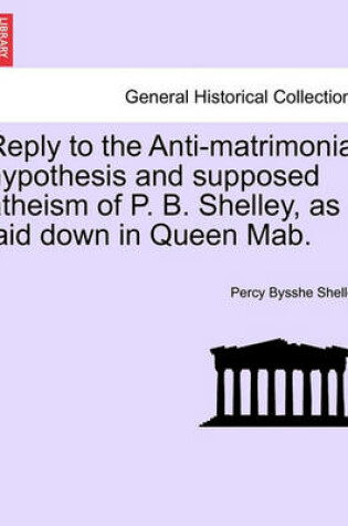 Cover of Reply to the Anti-Matrimonial Hypothesis and Supposed Atheism of P. B. Shelley, as Laid Down in Queen Mab.