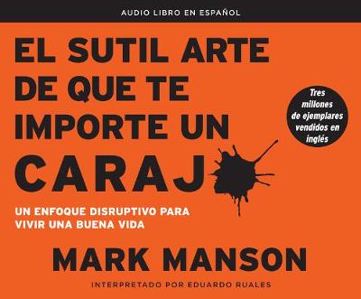 Book cover for El Sutil Arte de Que Te Importe Un Caraj* (the Subtle Art of Not Giving a F*ck)