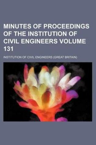 Cover of Minutes of Proceedings of the Institution of Civil Engineers Volume 131