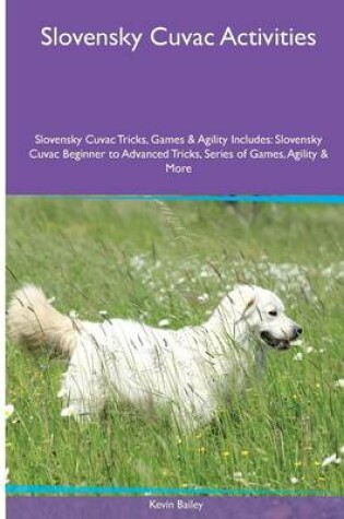 Cover of Slovensky Cuvac Activities Slovensky Cuvac Tricks, Games & Agility. Includes