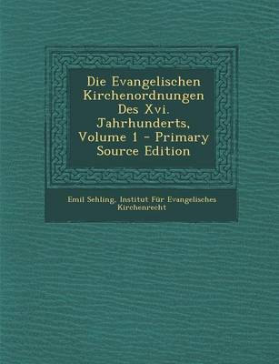 Book cover for Die Evangelischen Kirchenordnungen Des XVI. Jahrhunderts, Volume 1 - Primary Source Edition