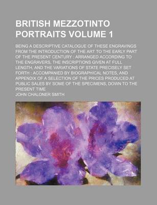 Book cover for British Mezzotinto Portraits Volume 1; Being a Descriptive Catalogue of These Engravings from the Introduction of the Art to the Early Part of the Present Century Arranged According to the Engravers, the Inscriptions Given at Full Length, and the Variation