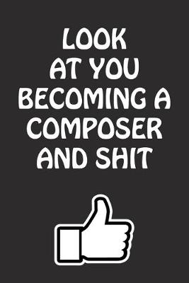 Book cover for Look at You Becoming a Composer and Shit